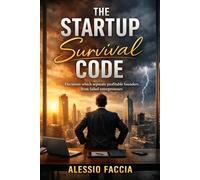The Startup Survival Code: Decisions which separate profitable founders from failed entrepreneurs (The Bootstrap Founder Series)