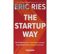 The Startup Way: Das Toolkit für das 21. Jahrhundert, mit dem jedes Unternehmen erfolgreich sein kann