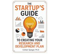 The Startup's Guide to Creating Your Research and Development Plan