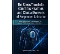 The Stasis Threshold: Scientific Realities and Clinical Horizons of Suspended Animation: A Guide for Anesthesia Professionals on the Future of Metabolic Suppression and Biostasis
