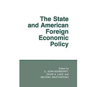 The State and American Foreign Economic Policy (Cornell Studies in Political Economy)