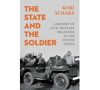 The State and the Soldier : A History of Civil-Military Relations in the United States