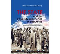 The State and the University Experience in East Africa: Colonial Foundations and Postcolonial Transformations in Kenya
