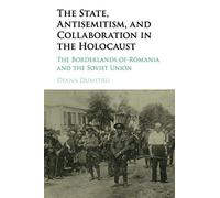 The State, Antisemitism & Collaboration in the Holocaust: Borderlands of Romania and the Soviet Union
