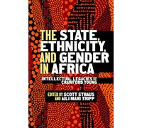 The State, Ethnicity, and Gender in Africa: Intellectual Legacies of Crawford Young (Africa and the Diaspora: History, Politics, Culture)