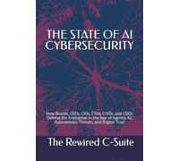 THE STATE OF AI CYBERSECURITY: How Boards, CEOs, CIOs, CTOs, CISOs, and CDOs Defend the Enterprise in the Age of Agentic AI, Autonomous Threats, and Digital Trust