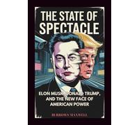 The State of Spectacle: Elon Musk, Donald Trump, and the New Face of American Power
