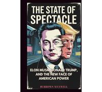 The State of Spectacle: Elon Musk, Donald Trump, and the New Face of American Power