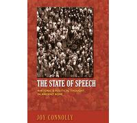 The State of Speech: Rhetoric and Political Thought in Ancient Rome