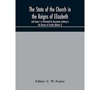 The State of the Church in the Reigns of Elizabeth and James I as Illustrated by Documents relating to the Diocese of Lincoln (Volume I)