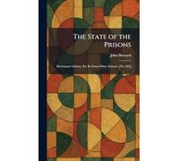 The State of the Prisons: Everyman's Library, Ed. By Ernest Rhys. Science. [No. 835]