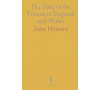 The State of the Prisons in England and Wales: With Preliminary Observations, and an Account of Some Foreign Prisons