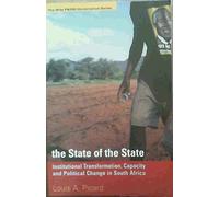 The State of the State: Institutional Transformation, Capacity and Political Change in South Africa (The Wits P&dm Governance Series)