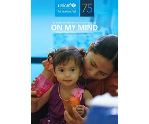 The state of the world's children 2021 : on my mind, promoting, protecting and caring for children's mental health