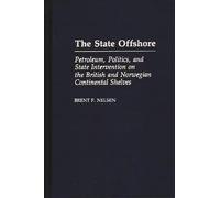 The State Offshore: Petroleum, Politics, and State Intervention on the British and Norwegian Continental Shelves