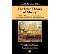 The State Theory of Money: A New & Complete Translation of the Greatest Masterpiece of the 20th Century on Money (Masterpiece in Money)