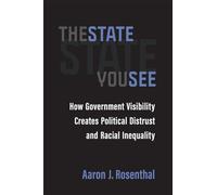 The State You See: How Government Visibility Creates Political Distrust and Racial Inequality