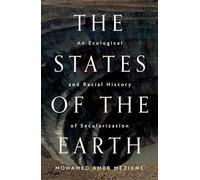 The States of the Earth : An Ecological and Racial History of Secularization