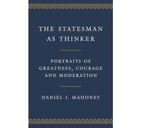 The Statesman as Thinker: Portraits of Greatness, Courage, and Moderation