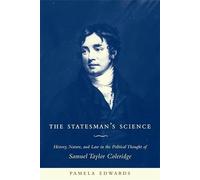 The Statesman′s Science - History, Nature and Law in the Political Thought of Samuel Taylor Coleridge