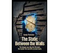 The Static Between the Walls: The deeper you dig into the past, the louder the secrets scream back.