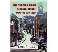 The Station Road Sewing Circle. Vol 3: Here we are then