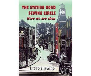 The Station Road Sewing Circle. Vol 3: Here we are then
