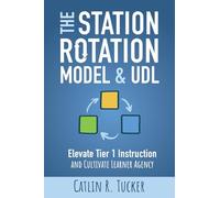 The Station Rotation Model and UDL: Elevate Tier 1 Instruction and Cultivate Learner Agency