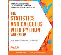The Statistics and Calculus with Python Workshop: A comprehensive introduction to mathematics in Python for artificial intelligence applications