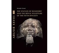 The Statues of Raneferef and the Royal Sculpture of the Fifth Dynasty: 28 (Abusir Monographs)