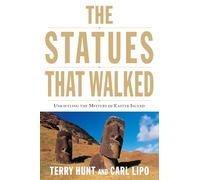 The Statues That Walked: Unraveling the Mystery of Easter Island