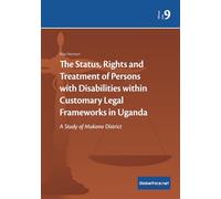 The Status, Rights and Treatment of Persons with Disabilities within Customary Legal Frameworks in Uganda: A Study of Mukono District: 9 (Globethics Governance Series African Law)