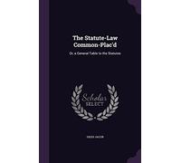 The Statute-Law Common-Plac'd: Or, a General Table to the Statutes