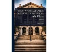 The Statutes At Large Of Pennsylvania From 1682-1801. ...