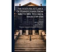 The Statutes At Large Of Pennsylvania From 1682 To 1801, Volume 6, Issues 1759-1765