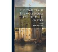 The Statutes Of The Most Noble Order Of The Garter