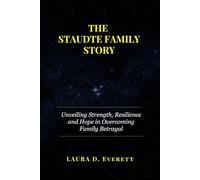 THE STAUDTE FAMILY STORY: Unveiling Strength, Resilience and Hope in Overcoming Family Betrayal