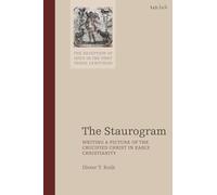 The Staurogram: Writing a Picture of the Crucified Christ in Early Christianity (The Reception of Jesus in the First Three Centuries)