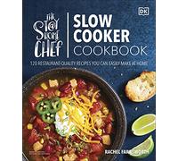The Stay-At-Home Chef Slow Cooker Cookbook: 120 Restaurant-Quality Recipes You Can Easily Make at Home