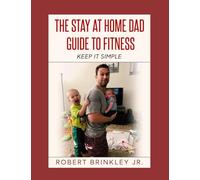 The Stay at Home Dad Guide to Fitness: Keep it Simple