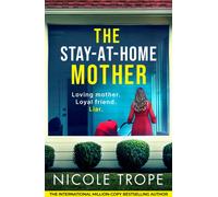 The Stay-at-Home Mother : A completely addictive psychological thriller packed with jaw-dropping twists