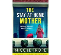 The Stay-at-Home Mother: A completely addictive psychological thriller packed with jaw-dropping twists