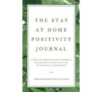 The Stay at Home Positivity Journal: 5 Minute Inspirational Prompts, Questions and Quotes for Overcoming Depression