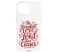 The Steadfast Love of the Lord Never Ceases Case for iPhone 15