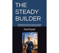 THE STEADY BUILDER: 101 Reflections & Micro-Actions to Sustain Momentum and Create Meaningful Work: 2 (Professional Life Compass Series)