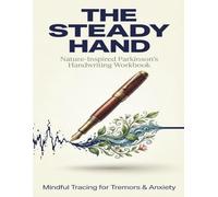 THE STEADY HAND: Nature-Inspired Parkinson’s Handwriting Workbook: Weighted Line Tracing for Essential Tremor & Anxiety | Large Print Handwriting ... Shaky Hands, Motor Recovery & Stress Relief