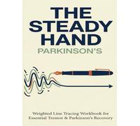 The Steady Hand: Parkinson’s Handwriting Workbook: Weighted Line Tracing for Essential Tremor Recovery | Large Print Writing Aids & Hand Exercises for Shaky Hands