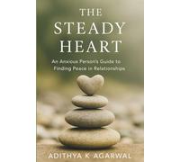 The Steady Heart: An Anxious Person's Guide to Finding Peace in Relationships
