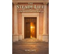 The Steady Life: A Catholic approach to virtues, peace, and discipline