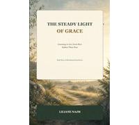 The Steady Light of Grace: Learning to Live from Rest Rather Than Fear (The Restored Soul Series: From Guilt to Grace, from Fear to Faith)